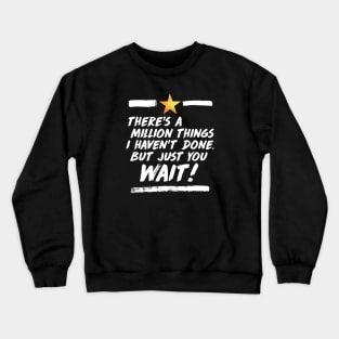 just you wait Crewneck Sweatshirt